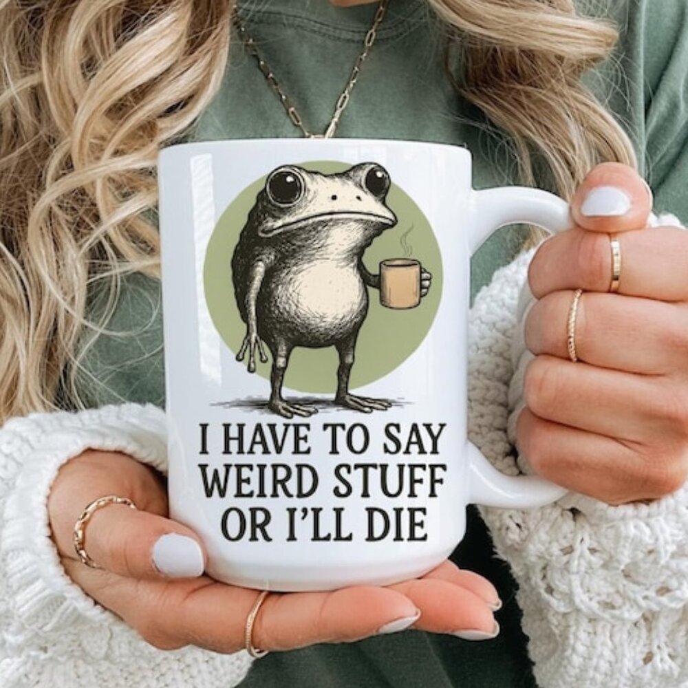 Funny Frog Coffee Mug, I Have to Say Weird Stuff or I'll Die, Quirky Animal 73